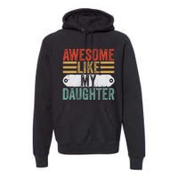 Awesome Like My Daughter Funny Vintage Fathers Day Dad Premium Hoodie