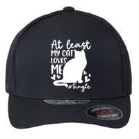 At Least My Cat Loves Me #Single Funny Cats Lover Quotes Flexfit Unipanel Trucker Cap