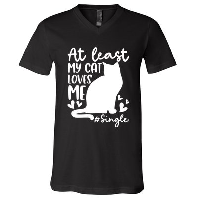 At Least My Cat Loves Me #Single Funny Cats Lover Quotes V-Neck T-Shirt