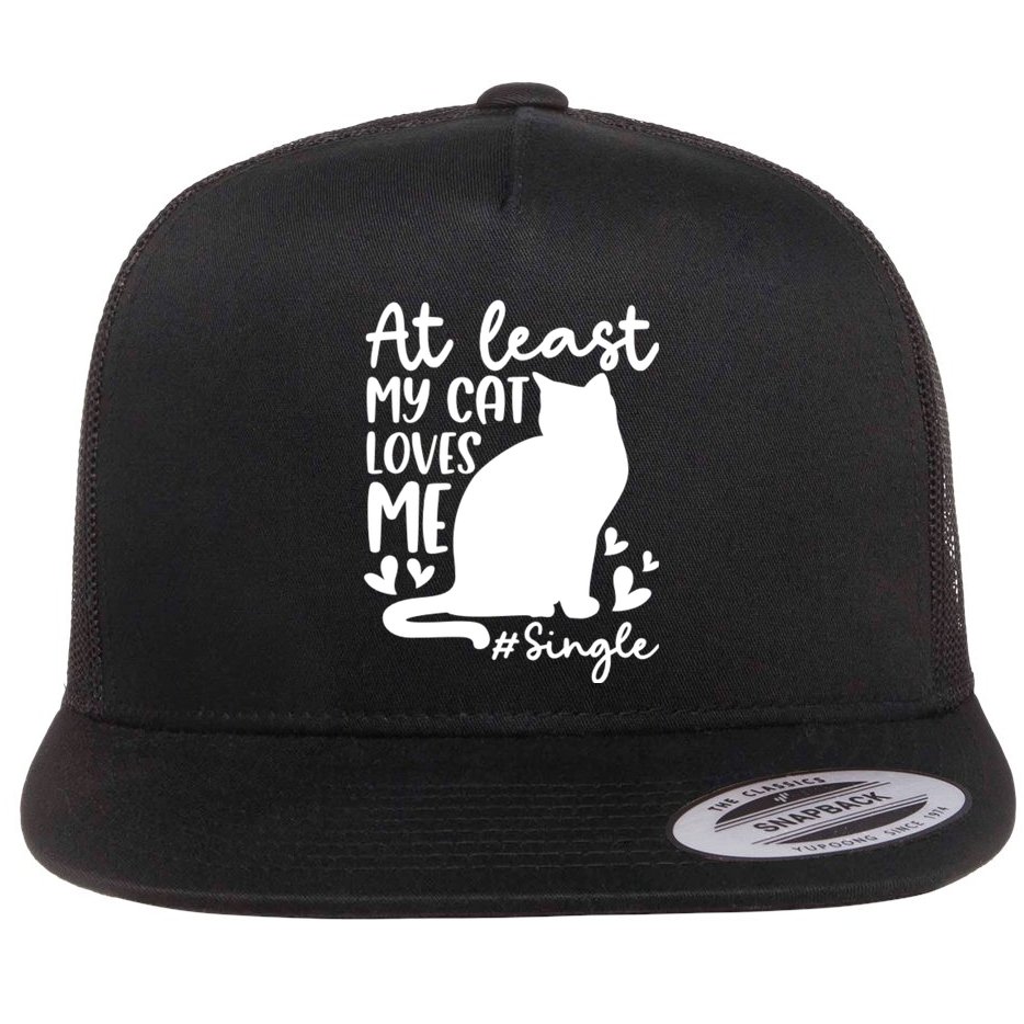 At Least My Cat Loves Me #Single Funny Cats Lover Quotes Flat Bill Trucker Hat