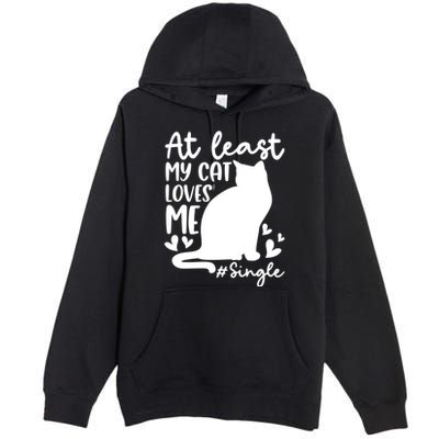 At Least My Cat Loves Me #Single Funny Cats Lover Quotes Premium Pullover Hoodie