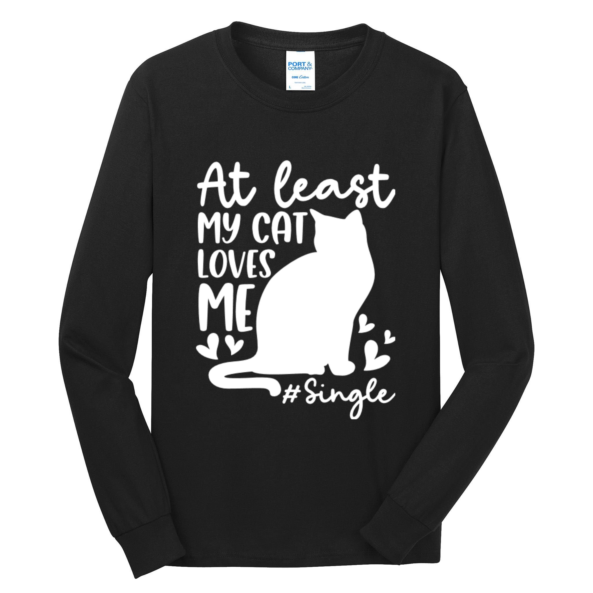 At Least My Cat Loves Me #Single Funny Cats Lover Quotes Tall Long Sleeve T-Shirt