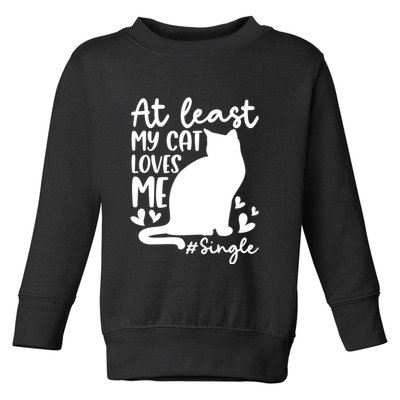 At Least My Cat Loves Me #Single Funny Cats Lover Quotes Toddler Sweatshirt