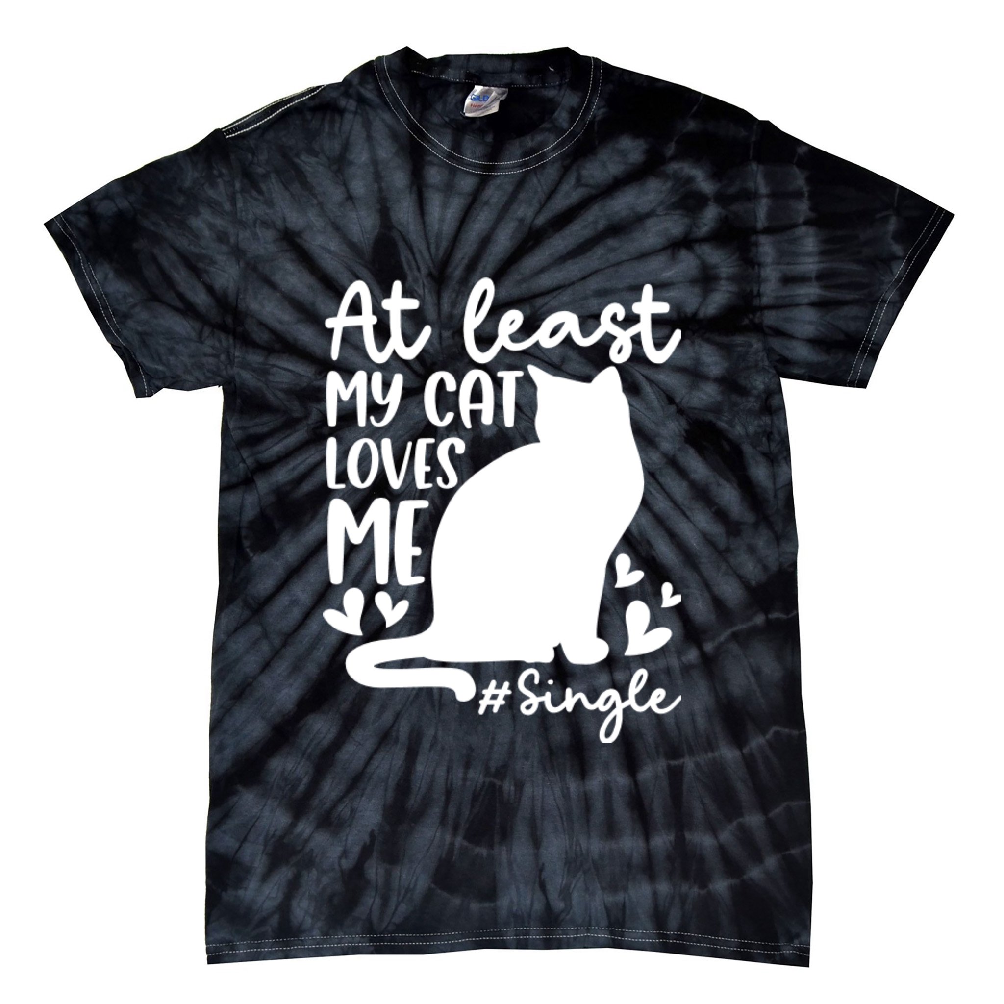 At Least My Cat Loves Me #Single Funny Cats Lover Quotes Tie-Dye T-Shirt