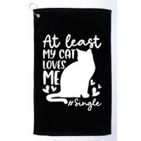 At Least My Cat Loves Me #Single Funny Cats Lover Quotes Golf Towel