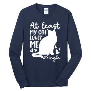 At Least My Cat Loves Me #Single Funny Cats Lover Quotes Tall Long Sleeve T-Shirt