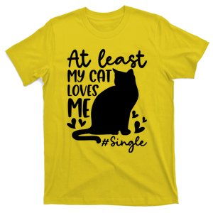 At Least My Cat Loves Me #Single Funny Cats Lover Quotes T-Shirt