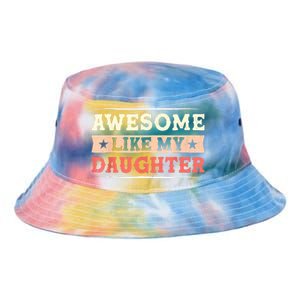 Awesome Like My Daughter Funny Fathers Day Awesome Dad Tie Dye Newport Bucket Hat