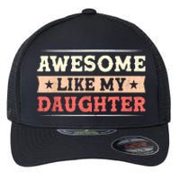 Awesome Like My Daughter Funny Fathers Day Awesome Dad Flexfit Unipanel Trucker Cap