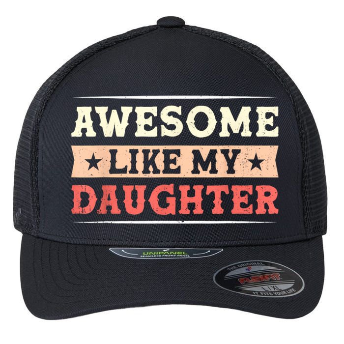 Awesome Like My Daughter Funny Fathers Day Awesome Dad Flexfit Unipanel Trucker Cap