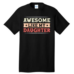 Awesome Like My Daughter Funny Fathers Day Awesome Dad Tall T-Shirt