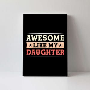 Awesome Like My Daughter Funny Fathers Day Awesome Dad Canvas