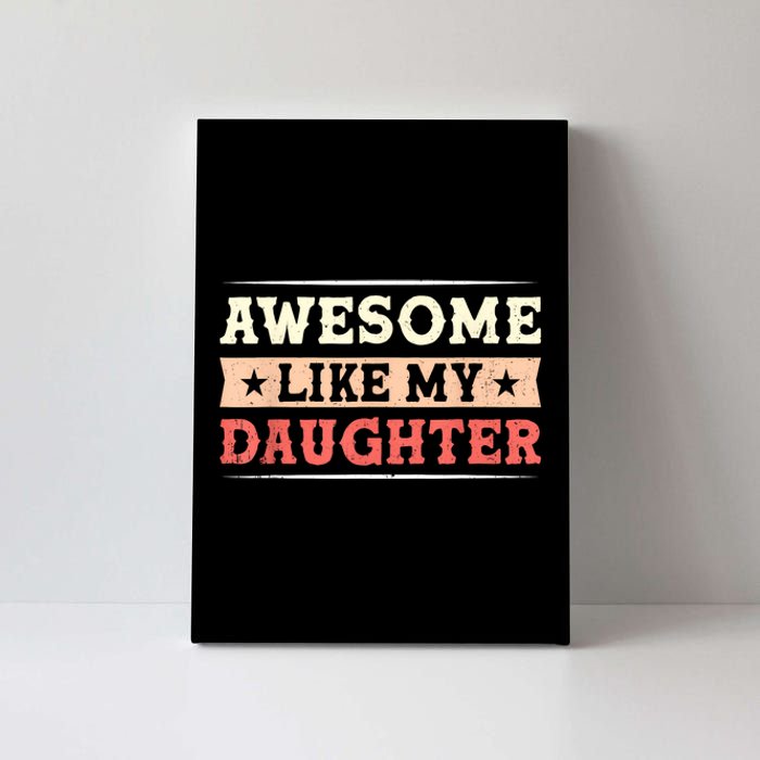 Awesome Like My Daughter Funny Fathers Day Awesome Dad Canvas