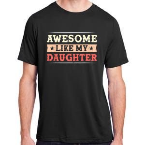 Awesome Like My Daughter Funny Fathers Day Awesome Dad Adult ChromaSoft Performance T-Shirt