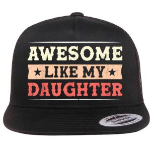 Awesome Like My Daughter Funny Fathers Day Awesome Dad Flat Bill Trucker Hat