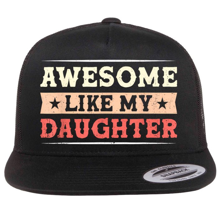 Awesome Like My Daughter Funny Fathers Day Awesome Dad Flat Bill Trucker Hat