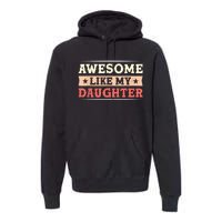 Awesome Like My Daughter Funny Fathers Day Awesome Dad Premium Hoodie