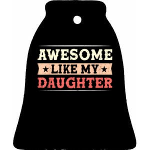 Awesome Like My Daughter Funny Fathers Day Awesome Dad Ceramic Bell Ornament