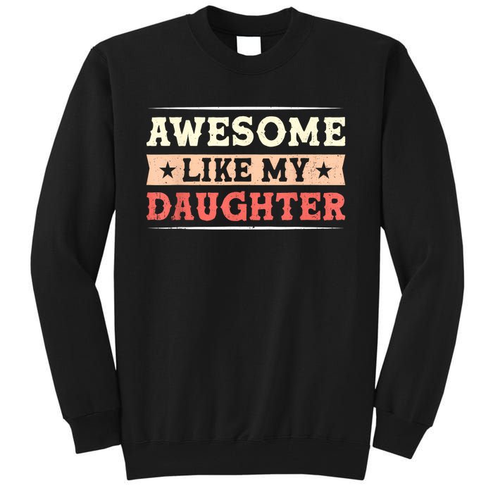 Awesome Like My Daughter Funny Fathers Day Awesome Dad Tall Sweatshirt