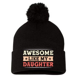 Awesome Like My Daughter Funny Fathers Day Awesome Dad Pom Pom 12in Knit Beanie