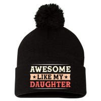 Awesome Like My Daughter Funny Fathers Day Awesome Dad Pom Pom 12in Knit Beanie