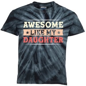 Awesome Like My Daughter Funny Fathers Day Awesome Dad Kids Tie-Dye T-Shirt