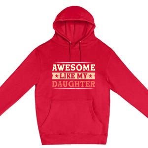 Awesome Like My Daughter Funny Fathers Day Awesome Dad Premium Pullover Hoodie