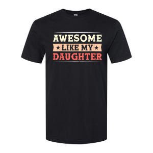 Awesome Like My Daughter Funny Fathers Day Awesome Dad Softstyle CVC T-Shirt