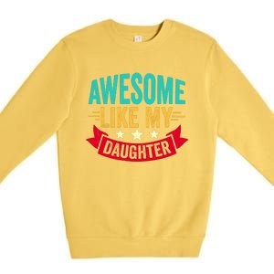 Awesome Like My Daughter Fathers Day T Premium Crewneck Sweatshirt