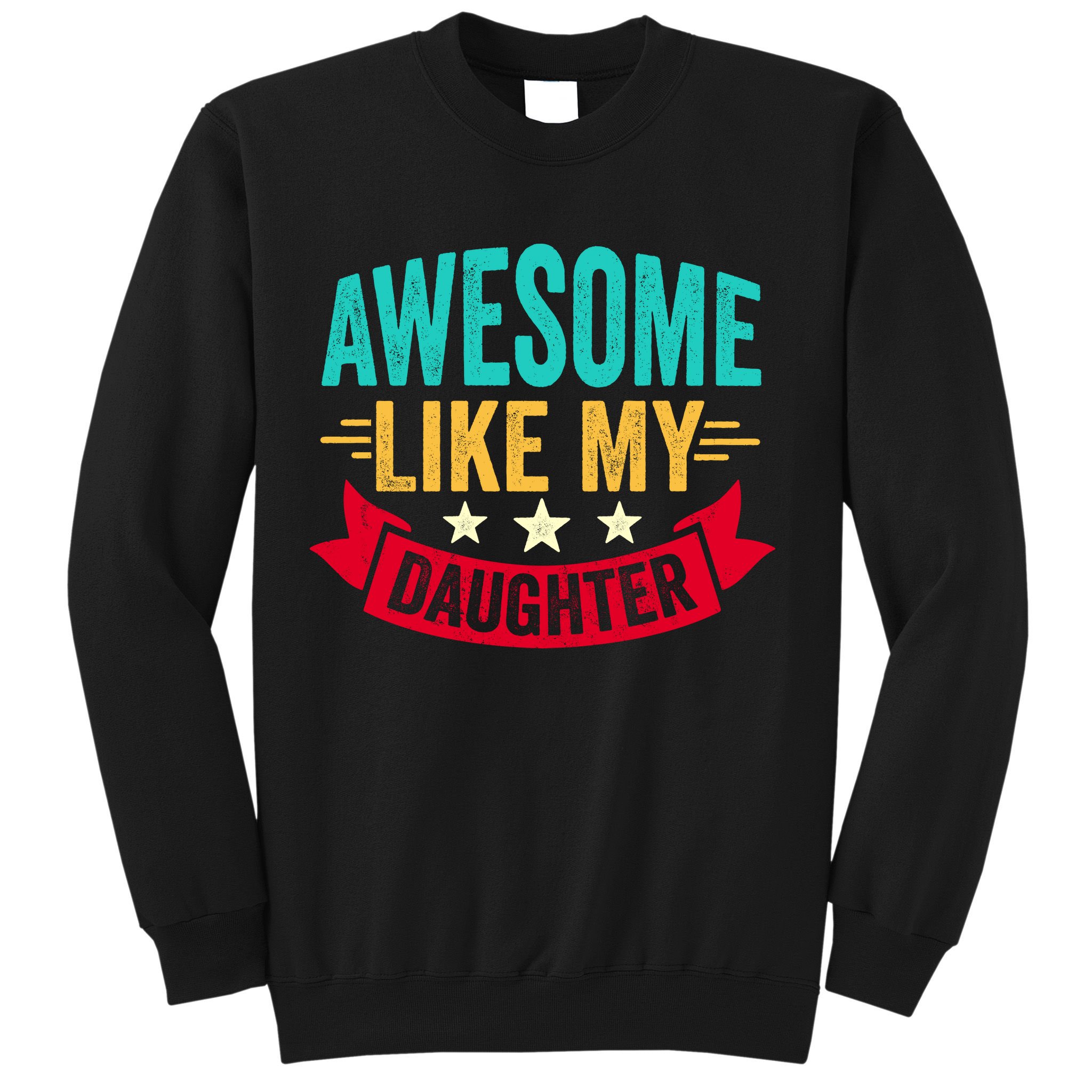Awesome Like My Daughter Fathers Day T Sweatshirt