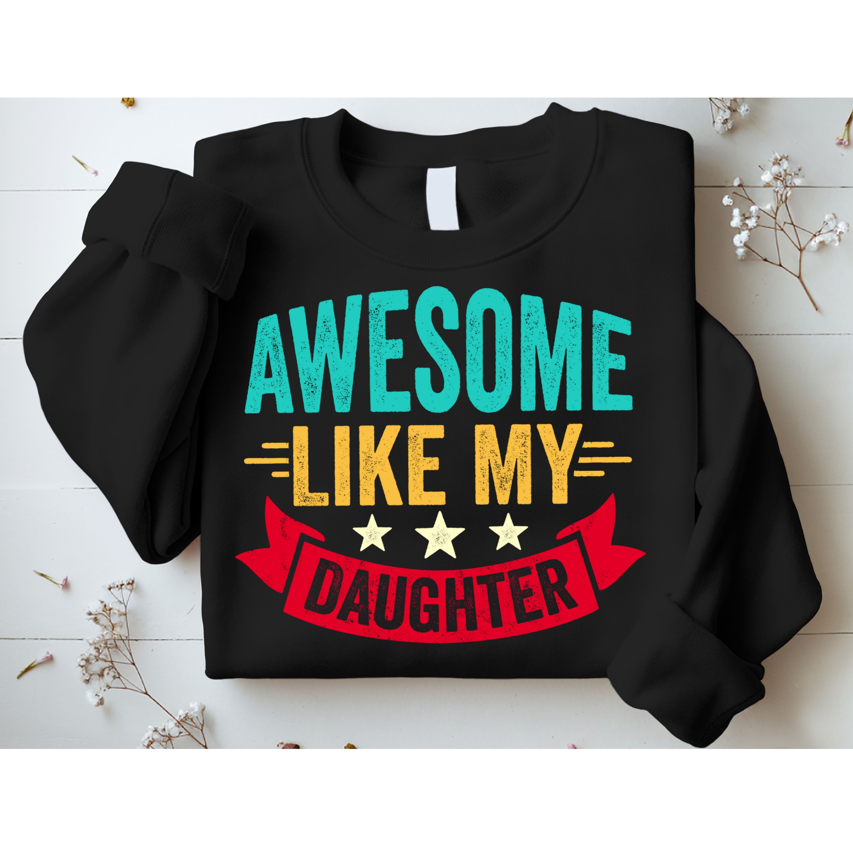 Awesome Like My Daughter Fathers Day T Sweatshirt