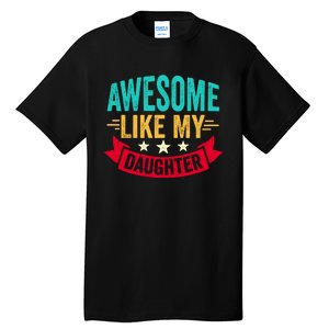 Awesome Like My Daughter Fathers Day T Tall T-Shirt