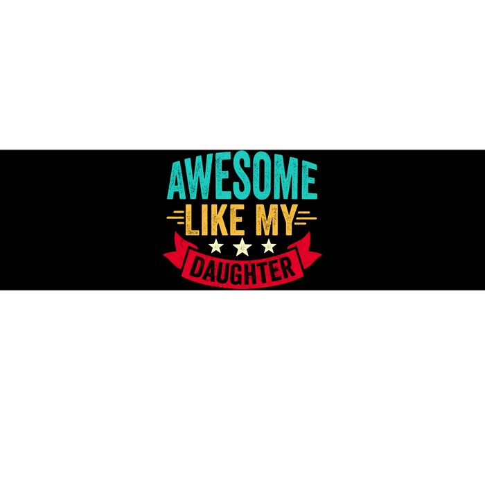 Awesome Like My Daughter Fathers Day T Bumper Sticker