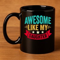 Awesome Like My Daughter Fathers Day T 11oz C Handle Ceramic Mug