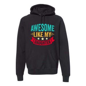 Awesome Like My Daughter Fathers Day T Premium Hoodie