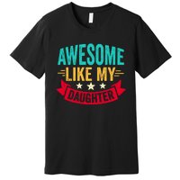 Awesome Like My Daughter Fathers Day T Premium T-Shirt