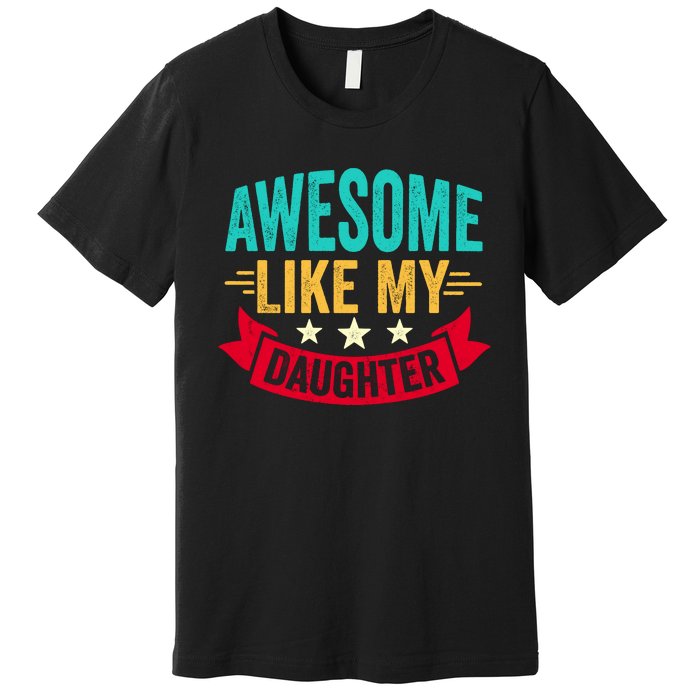 Awesome Like My Daughter Fathers Day T Premium T-Shirt