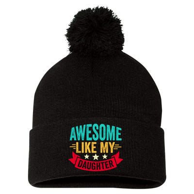 Awesome Like My Daughter Fathers Day T Pom Pom 12in Knit Beanie