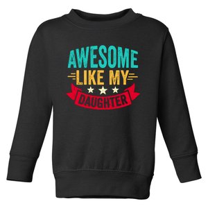 Awesome Like My Daughter Fathers Day T Toddler Sweatshirt