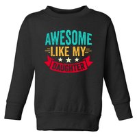 Awesome Like My Daughter Fathers Day T Toddler Sweatshirt