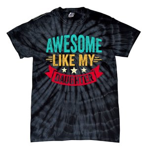 Awesome Like My Daughter Fathers Day T Tie-Dye T-Shirt