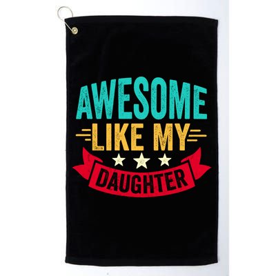 Awesome Like My Daughter Fathers Day T Golf Towel