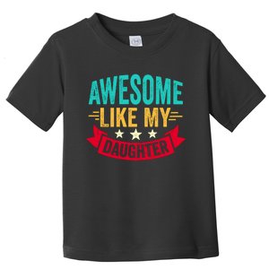 Awesome Like My Daughter Fathers Day T Toddler T-Shirt