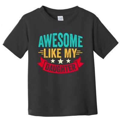 Awesome Like My Daughter Fathers Day T Toddler T-Shirt