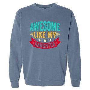 Awesome Like My Daughter Fathers Day T Garment-Dyed Sweatshirt