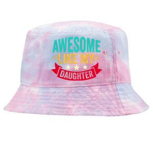 Awesome Like My Daughter Fathers Day T Tie-Dyed Bucket Hat