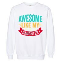 Awesome Like My Daughter Fathers Day T Garment-Dyed Sweatshirt