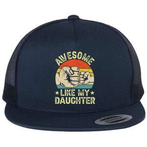 Awesome Like My Daughter Gift Funny FatherS Day Flat Bill Trucker Hat