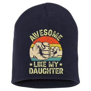 Awesome Like My Daughter Gift Funny FatherS Day Short Acrylic Beanie