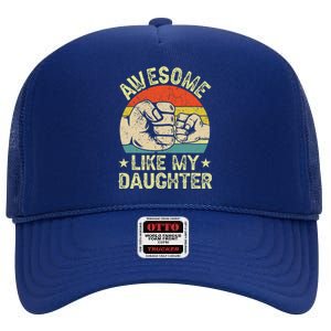 Awesome Like My Daughter Gift Funny FatherS Day High Crown Mesh Back Trucker Hat